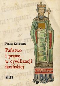 Państwo i prawo w cywilizacji łacińskiej. Autor: Koneczny Feliks. Dobreksiazki.pl Okładka książki Państwo i prawo w cywilizacji łacińskiej