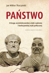 Okładka książki Państwo. W kręgu arystotelesowskiej sztuki rządzenia i konfucjańskiej etyki politycznej