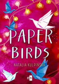 Paper Birds. Autor: Natalia Kulpińska. Dobreksiazki.pl Okładka książki Paper Birds