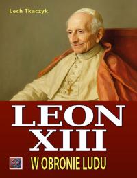 Papież Leon XIII. W obronie ludu. Autor: Lech Tkaczyk. Dobreksiazki.pl Okładka książki Papież Leon XIII. W obronie ludu