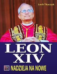 Papież Leon XIV. Nadzieja na nowe. Autor: Lech Tkaczyk. Dobreksiazki.pl Okładka książki Papież Leon XIV. Nadzieja na nowe