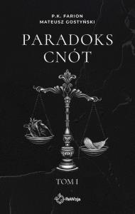 Paradoks Cnót. Tom 1. Autor: Farion P.K., Gostyński Mateusz. Dobreksiazki.pl Okładka książki Paradoks Cnót. Tom 1