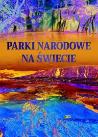 Parki narodowe na świecie. Autor: Opracowanie zbiorowe. Dobreksiazki.pl Okładka książki Parki narodowe na świecie