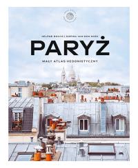Paryż. Mały atlas hedonistyczny. Autor: Znak Koncept. Dobreksiazki.pl Okładka książki Paryż. Mały atlas hedonistyczny