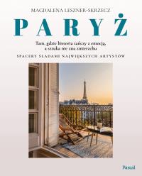 Okładka książki Paryż – tam, gdzie historia tańczy z emocją, a sztuka nie zna zmierzchu