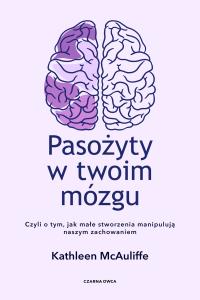 Pasożyty w twoim mózgu. Autor: Kathleen McAuliffe. Dobreksiazki.pl Okładka książki Pasożyty w twoim mózgu