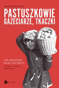 Pastuszkowie, gazeciarze, tkaczki. Autor: Kopeć Magdalena. Dobreksiazki.pl Okładka książki Pastuszkowie, gazeciarze, tkaczki