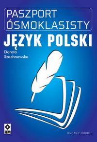 Paszport ósmoklasisty. Język polski wyd. 2025. Autor: Szachnowska Dorota. Dobreksiazki.pl Okładka książki Paszport ósmoklasisty. Język polski wyd. 2025