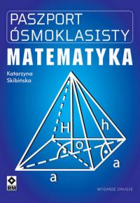 Paszport ósmoklasisty. Matematyka. Autor: Katarzyna Skibińska. Dobreksiazki.pl Okładka książki Paszport ósmoklasisty. Matematyka
