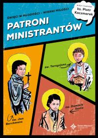 Patroni ministrantów. Młodzi bohaterowie wiary. Autor: Kaczmarek Piotr. Dobreksiazki.pl Okładka książki Patroni ministrantów. Młodzi bohaterowie wiary