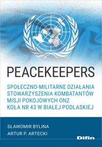 Okładka książki Peacekeepers. Społeczno-militarne działania Stowarzyszenia Kombatantów Misji Pokojowych ONZ Koła nr 43 w Białej Podlaskiej