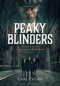 Okładka książki Peaky Blinders. Prawdziwa historia słynnych gangów Birminghamu