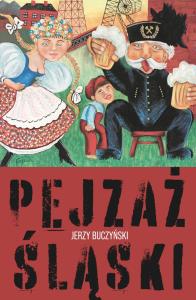 Pejzaż śląski. Autor: Buczyński Jerzy. Dobreksiazki.pl Okładka książki Pejzaż śląski