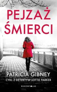 Pejzaż śmierci. Detektyw Lottie Parker. Tom 5. Autor: Patricia Gibney. Dobreksiazki.pl Okładka książki Pejzaż śmierci. Detektyw Lottie Parker. Tom 5