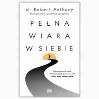 Pełna wiara w siebie. Autor: Robert Anthony. Dobreksiazki.pl Okładka książki Pełna wiara w siebie
