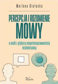 Percepcja i rozumienie mowy u osób z głębszą.... Autor: Marlena Białecka. Dobreksiazki.pl Okładka książki Percepcja i rozumienie mowy u osób z głębszą...