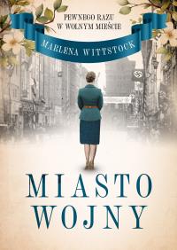 Pewnego razu w Wolnym Mieście. Miasto wojny. Autor: Wittstock Marlena. Dobreksiazki.pl Okładka książki Pewnego razu w Wolnym Mieście. Miasto wojny