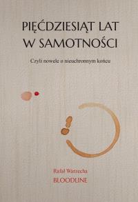 Pięćdziesiąt lat w samotności. Autor: Warzecha Rafał. Dobreksiazki.pl Okładka książki Pięćdziesiąt lat w samotności
