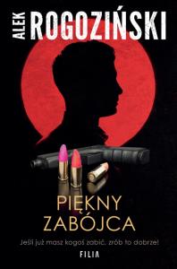 Piękny zabójca. Autor: Alek Rogoziński. Dobreksiazki.pl Okładka książki Piękny zabójca