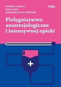 Pielęgniarstwo anestezjologiczne i intensywnej opieki. Autor: Dyk Danuta, Gutysz-Wojnicka Aleksandra. Dobreksiazki.pl Okładka książki Pielęgniarstwo anestezjologiczne i intensywnej opieki