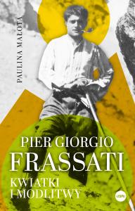 Pier Giorgio Frassati. Autor: Paulina Małota. Dobreksiazki.pl Okładka książki Pier Giorgio Frassati