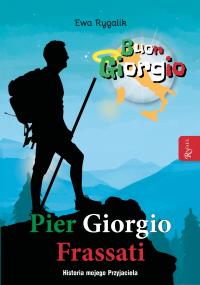 Pier Giorgio Frassati. Historia mojego przyjaciela. Autor: Ewa Rygalik. Dobreksiazki.pl Okładka książki Pier Giorgio Frassati. Historia mojego przyjaciela
