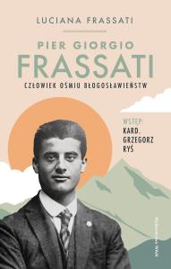 Pier Giorgio Frassati. Autor: Frassati Luciana. Dobreksiazki.pl Okładka książki Pier Giorgio Frassati