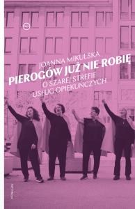 Okładka książki Pierogów już nie robię. O szarej strefie usług opiekuńczych