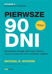 Pierwsze 90 dni. Sprawdzone strategie ułatwiające liderom wejście na najwyższe obroty szybciej i mądrzej. Autor: Watkins Michael D.. Dobreksiazki.pl Okładka książki Pierwsze 90 dni. Sprawdzone strategie ułatwiające liderom wejście na najwyższe obroty szybciej i mądrzej