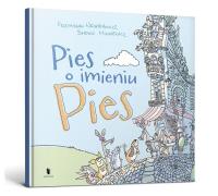 Pies o imieniu Pies. Autor: Przemek Wechterowicz. Dobreksiazki.pl Okładka książki Pies o imieniu Pies