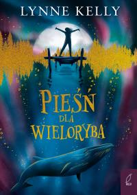 Pieśń dla wieloryba. Autor: Kelly Lynne. Dobreksiazki.pl Okładka książki Pieśń dla wieloryba
