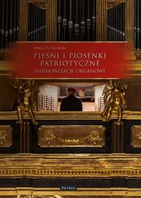 Pieśni i piosenki patriotyczne. Harmonizacje Organowe. Autor: Piotrowski Paweł. Dobreksiazki.pl Okładka książki Pieśni i piosenki patriotyczne. Harmonizacje Organowe