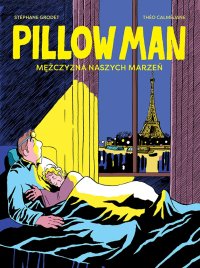 Pillow Man. Mężczyzna naszych marzeń. Autor: Stéphane Grodet, Théo Calméjane. Dobreksiazki.pl Okładka książki Pillow Man. Mężczyzna naszych marzeń
