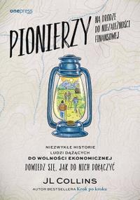 Pionierzy na drodze do niezależności finansowej. Niezwykłe historie o ludziach dążących do wolności ekonomicznej. Dowiedz się, jak do nich dołączyć. Autor: JL Collins. Dobreksiazki.pl Okładka książki Pionierzy na drodze do niezależności finansowej. Niezwykłe historie o ludziach dążących do wolności ekonomicznej. Dowiedz się, jak do nich dołączyć