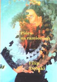 Pióra na ramionach. Autor: Filip Dębski. Dobreksiazki.pl Okładka książki Pióra na ramionach