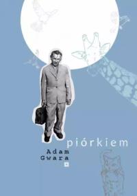 Piórkiem. Autor: Adam Gwara. Dobreksiazki.pl Okładka książki Piórkiem