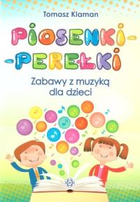 Piosenki-perełki. Zabawy z muzyką dla dzieci. Autor: Tomasz Klaman. Dobreksiazki.pl Okładka książki Piosenki-perełki. Zabawy z muzyką dla dzieci