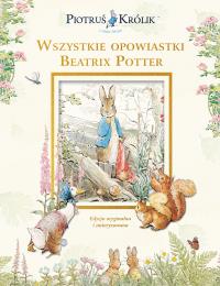 Piotruś Królik i jego świat. Wszystkie opowiastki Beatrix Potter. Autor: Znak Emotikon. Dobreksiazki.pl Okładka książki Piotruś Królik i jego świat. Wszystkie opowiastki Beatrix Potter