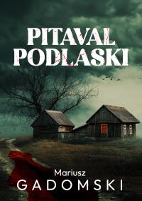 Pitaval podlaski. Autor: Mariusz Gadomski. Dobreksiazki.pl Okładka książki Pitaval podlaski