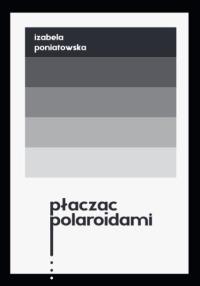 Okładka książki Płacząc polaroidami
