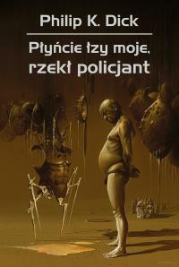 Płyńcie łzy moje, rzekł policjant wyd. 2025. Autor: Philip K. Dick. Dobreksiazki.pl Okładka książki Płyńcie łzy moje, rzekł policjant wyd. 2025