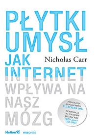 Płytki umysł. Jak internet wpływa na nasz mózg. Autor: Nicholas Carr. Dobreksiazki.pl Okładka książki Płytki umysł. Jak internet wpływa na nasz mózg