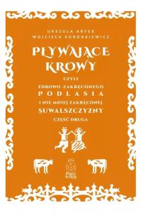Pływające krowy, czyli zdrowo zakręconego.... Autor: Wojciech Koronkiewicz, Urszula Arter. Dobreksiazki.pl Okładka książki Pływające krowy, czyli zdrowo zakręconego...