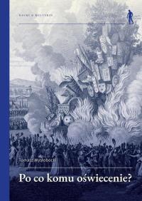 Okładka książki Po co komu Oświecenie? Wybrane idee i teksty