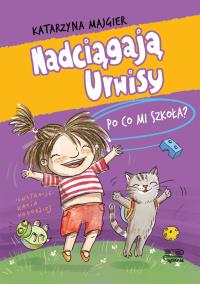 Po co mi szkoła? Nadciągają Urwisy. Tom 2. Autor: Katarzyna Majgier. Dobreksiazki.pl Okładka książki Po co mi szkoła? Nadciągają Urwisy. Tom 2