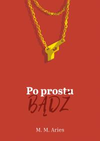Po prostu bądź. Autor: Aries M.M. Dobreksiazki.pl Okładka książki Po prostu bądź