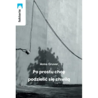 Po prostu chcę podzielić się chwilą. Autor: Anna Gruver. Dobreksiazki.pl Okładka książki Po prostu chcę podzielić się chwilą