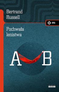 Pochwała lenistwa i inne eseje. Autor: Russell Bertrand. Dobreksiazki.pl Okładka książki Pochwała lenistwa i inne eseje