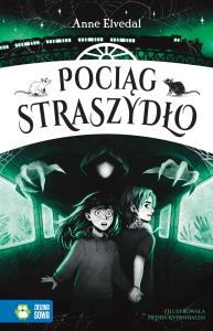 Pociąg Straszydło. Autor: Anne Elvedal. Dobreksiazki.pl Okładka książki Pociąg Straszydło
