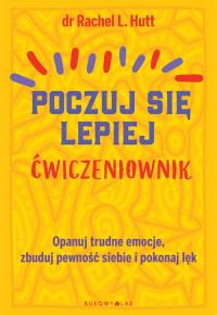 Poczuj się lepiej. Ćwiczeniownik. Autor: Dr Rachel L. Hutt. Dobreksiazki.pl Okładka książki Poczuj się lepiej. Ćwiczeniownik